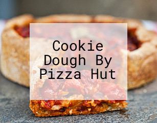 Cookie Dough By Pizza Hut open