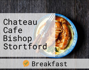 Chateau Cafe Bishop Stortford opening hours